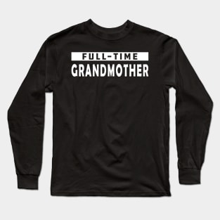 Full-Time Grandmother Long Sleeve T-Shirt